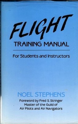 Flight Training Manual: For Students and Instructors : Noel Stephens