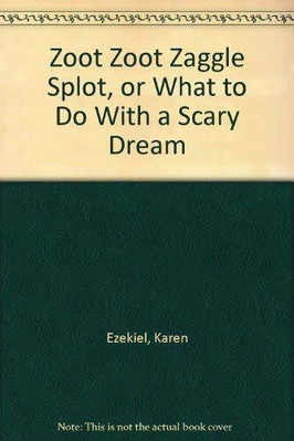Zoot Zoot Zaggle Splot, or What to Do With a Scary Dream Buch Harbinger House
