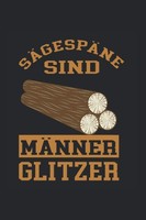 SäGespäNe: MäNnerglitzer - Notizbuch FüR HolzfäLler