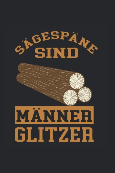 SäGespäNe: MäNnerglitzer - Notizbuch FüR HolzfäLler-image