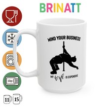 Ceramic Mug - Funny Mind Your Business, My Wife Is Expensive Gift Cup Funny