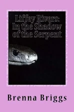 Liffey Rivers: In the Shadow of the Serpent by Briggs, Brenna
