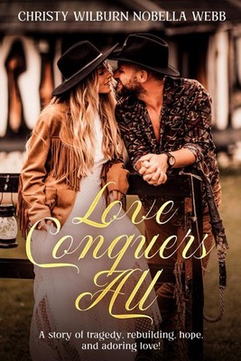 Love Conquers All: A story of tragedy, rebuilding, hope, and adoring love!