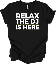 Funny DJ T-Shirt - Relax The DJ Is Here - Music Lovers Tee
