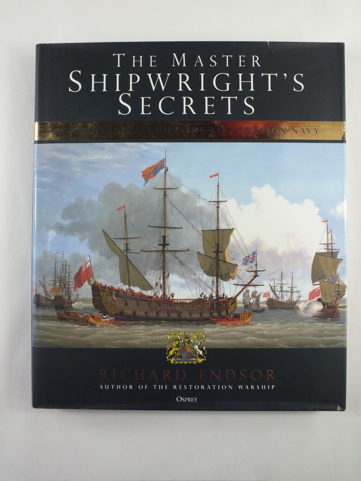 The Master Shipwright's Secrets: How Charles II built the Restoration Navy