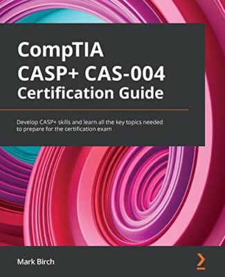 CompTIA CASP + CAS-004 Zertifizierungsleitfaden: Entwickeln Sie CASP + Fähigkeiten und lernen Sie alles...
