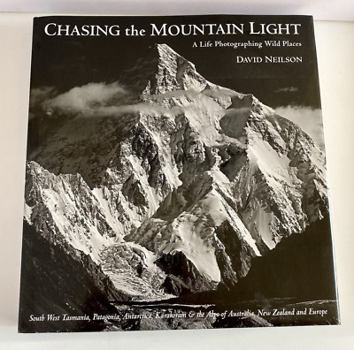 Chasing The Mountain Light A Life Photographing Wild Places By David Neilson