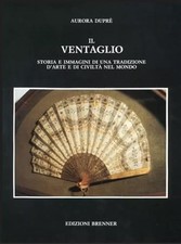 Il Ventaglio. Storia E Immagini Di Una Tradizione D'arte E Di Civilta Nel Mond