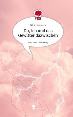 Du, ich und das Gewitter dazwischen. Life is a Story - story.one Nick Lammers