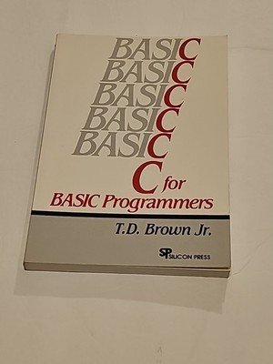 C for BASIC programmers, by T. D. Brown,  Jr. - 1987 softcover