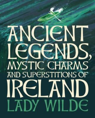 Ancient Legends, Mystic Charms and Superstitions of Ireland: Deluxe Slipcase Edi