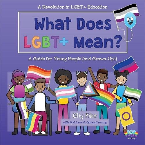 What Does LGBT+ Mean?: A Guide for Young People (and Grown-Ups), Pike, Olly & La