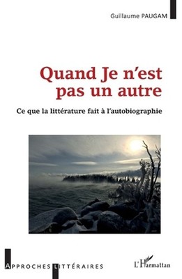Quand Je n'est pas un autre: Ce que la litt?rature fait ? l'autobiographie by Pa