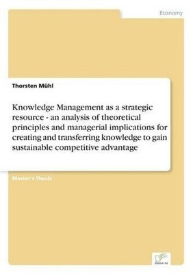 Knowledge Management as a strategic resource - an analysis of theoretical princi