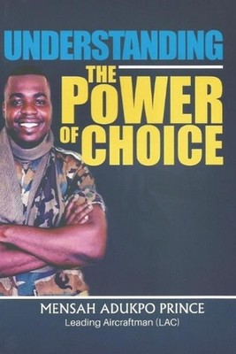 Understanding the Power of Choice by Mensah Adukpo Prince Paperback Book