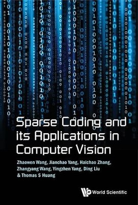 Sparse Coding And Its Applications In Computer Vision - 9789814725040