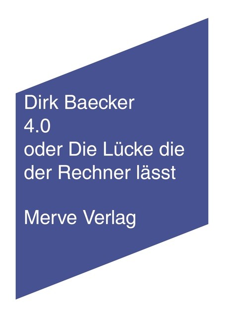 4.0 oder Die Lücke die der Rechner lässt Dirk Baecker