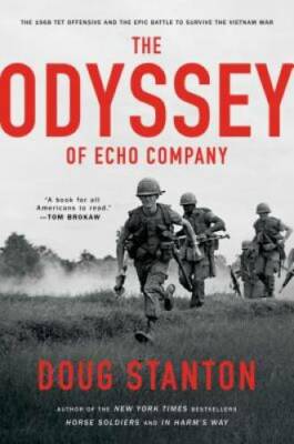 The Odyssey of Echo Company: The Tet Offensive and the Epic Battle of Ech - GOOD