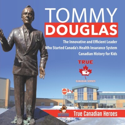 Tommy Douglas - The Innovative And Efficient Leader Who Started Canada's He...