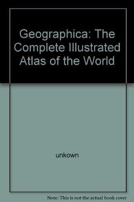 Geographica: The Complete Illustrated Atlas of the World