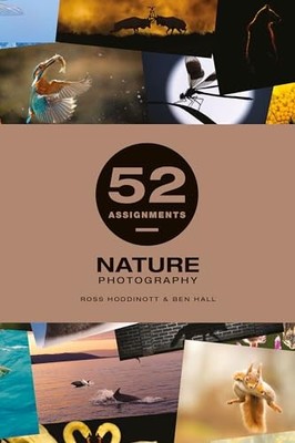 52 Assignments: Nature Photography By Ben Hall, Ross Hoddinott