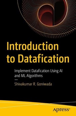 Introduction to Datafication: Implement Datafication Using AI and ML Algorithms 