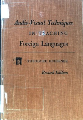 Audio-Visual Techniques in Teaching foreign Languages; Huebener, Theodore: