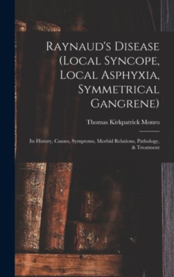 Monro - Raynaud's Disease local Syncope Local Asphyxia Symmetrical  - X555z