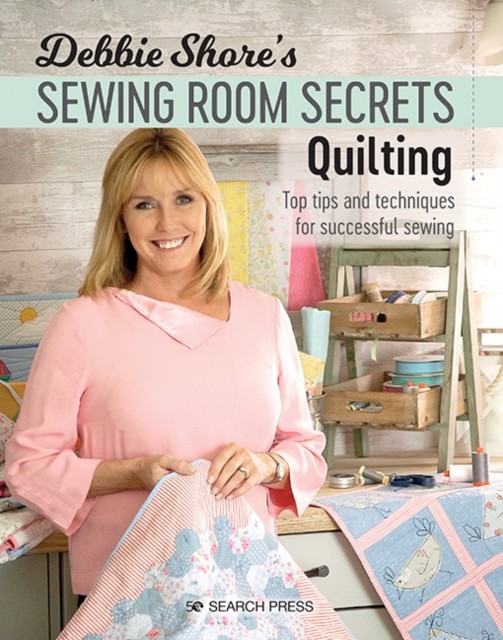 Debbie Shore's Sewing Room Secrets: Quilting by Debbie Shore (Paperback Book)
