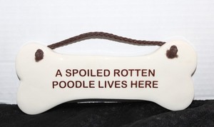 A SPOILED ROTTEN POODLE LIVES HERE Dog Bone Ceramic Plaque Door Sign