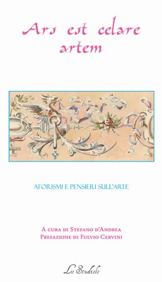 Ars est celare artem. Aphorismen und Gedanken zur Kunst - D'Andrea S. (cur.)