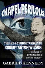 Chapel Perilous: The Life & Thought Crimes of Robert Anton Wilson