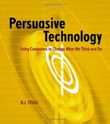 PERSUASIVE TECHNOLOGY: USING COMPUTERS TO CHANGE WHAT WE By B J Fogg *BRAND NEW*