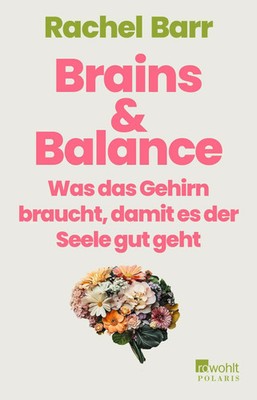 Brains & Balance | Was das Gehirn braucht, damit es der Seele gut geht | Barr