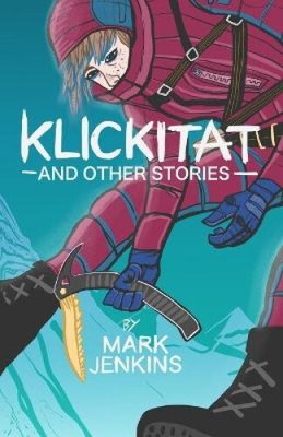 Klickitat: And Other Stories by Jenkins, Mark