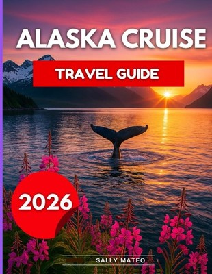 Alaska Cruise Travel Guide 2026: Explore Glacier Bay by Sally Mateo