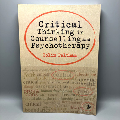 Critical Thinking Counselling and Psychotherapy by Colin Feltham 2011 Sage