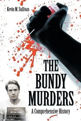 The Bundy Murders: A Comprehensive... by Sullivan, Kevin M. Paperback / softback
