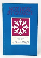 Alverta Sedgwick Wright / Not Here by Chance The Story of Oakhurst Baptist