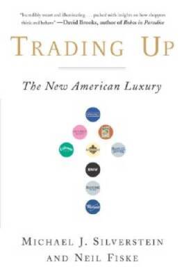 Trading Up: The New American Luxury - Hardcover By Michael Silverstein - GOOD