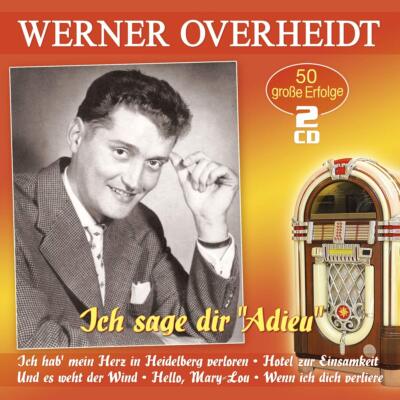 Werner Overheidt Ich Sage Dir Adieu - 50 Grosse Erfolge (CD)