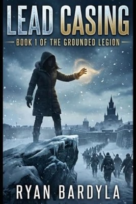 Lead Casing: Book 1 of the Grounded Legion Series - paperback NEW Ryan Bardyla 2