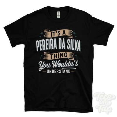 IT'S A PEREIRA DA SILVA THING YOU WOULDN'T UNDERSTAND T-SHIRT name surname gift