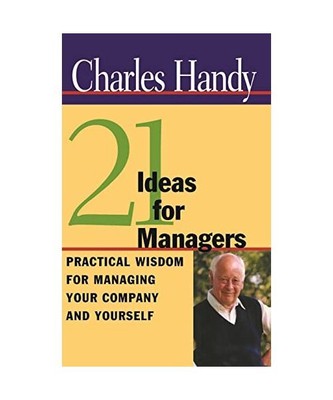 21 Ideas for Managers: Practical Wisdom for Managing Your Company and Yourself, 