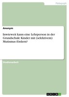 Inwieweit Kann Eine Lehrperson In Der Grundschule Kinder Mit (Selektivem) Mutism