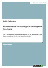 Martin Luthers Vorstellung von Bildung und Er...