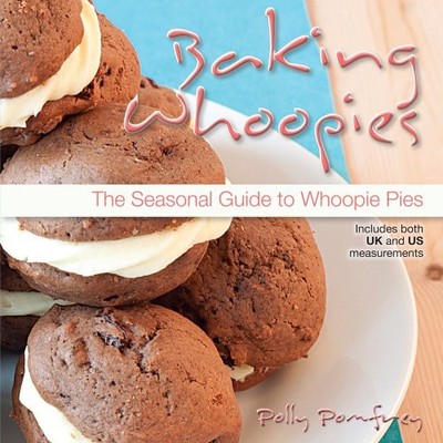 Baking Whoopies: The Seasonal Guide to Whoopie Pies,Polly Pomfre