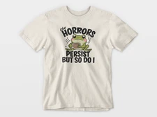 The Horrors Persist But So Do I Frog Shirt, Funny Coffee Frog tshirt,Animal Tee