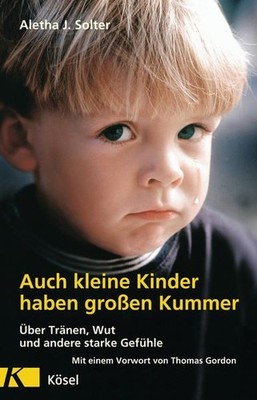 Auch kleine Kinder haben großen Kummer: Über Tränen, Wut und andere starke Gefüh