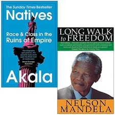 Natives Race and Class in the Ruins of Empire By Akala and Long Walk To Freedom 